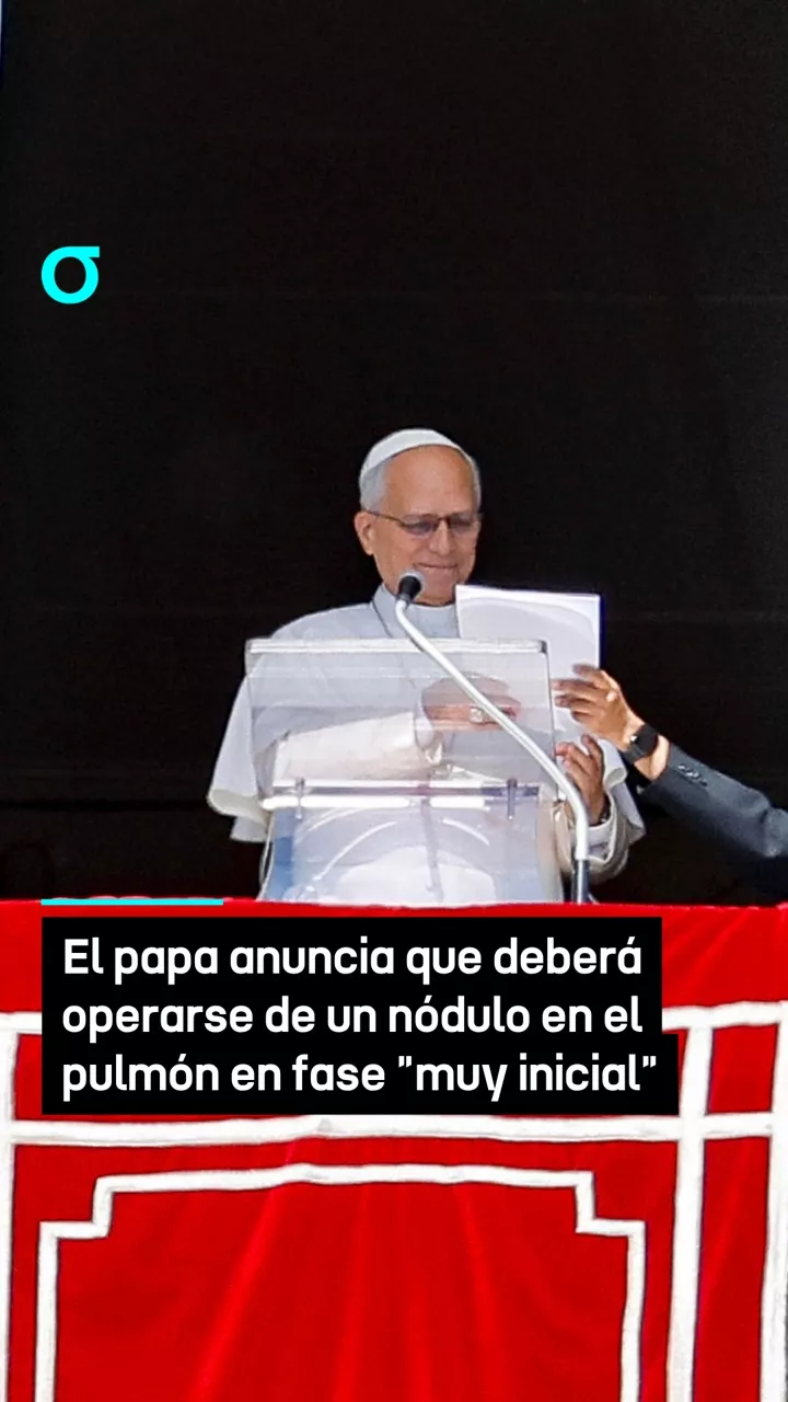 El papa anuncia que deberá operarse de un nódulo en el pulmón en fase "muy inicial"
