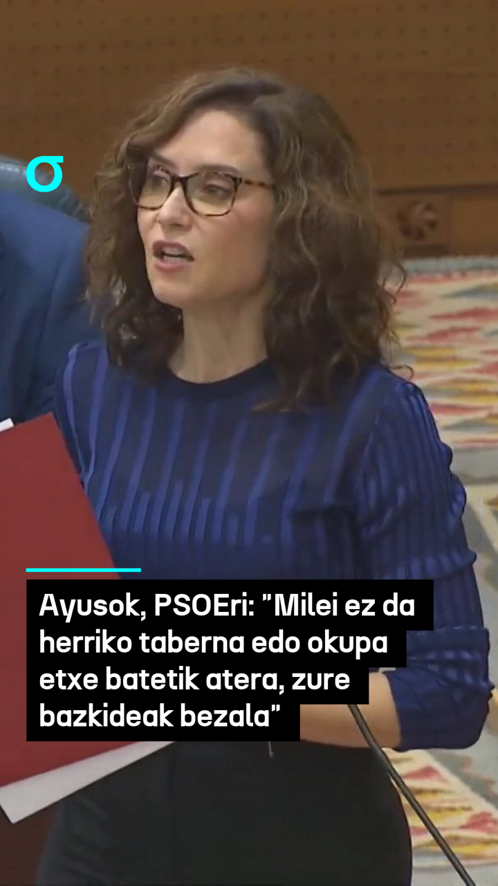 Ayusok, PSOEri eta Mas Madridi: "Milei ez da herriko taberna edo okupa etxe batetik atera, zuen bazkideak bezala" 